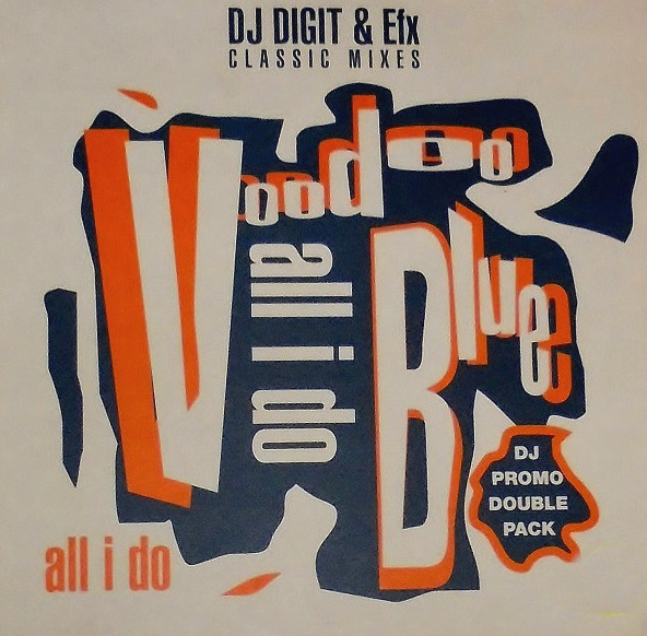 Voodoo Blue - All i do (San Frandisko mix / Digisouls Dub / Digisouls Horny Dub / Bs Vocal mix / DJ EFXs Supa Pump mix / Bs Dub)