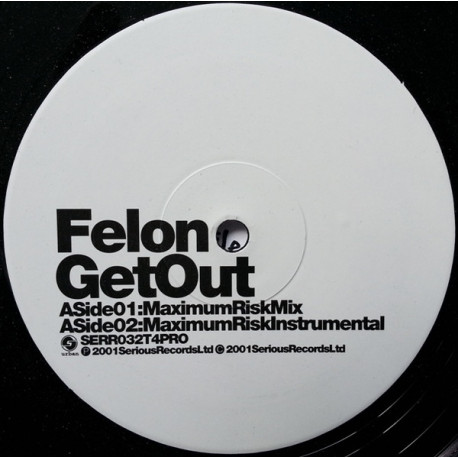 Felon - Get out (Maximum risk & Plutonium Mixes) Vinyl Promo