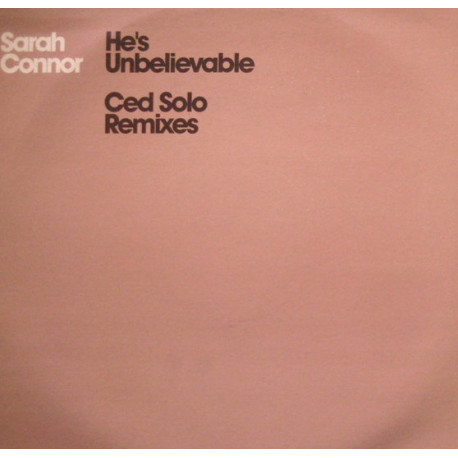 Sarah Connor - Hes unbelievable (Original Version / Ced Solo Club mix /  Ced Solo NYC Street Remix) Promo