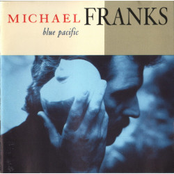 Michael Franks - Blue Pacific (10 track CD inc The Art of love & All I need)