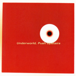 Underworld - Push upstairs (original, Roger S mix & Adam Beyer mix)
