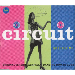 Circuit - Shelter me (Original Club Version / Nannini Dub / Divas Dub / Acappella) CD Single