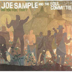 Joe Sample And The Soul Committee - Did you feel that featuring Mystery child / The sidewinder / Viva de funk / While its good /