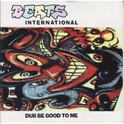 Beats International - Dub be good to me / Just be good to me (Acappella) / Invasion of freestyle : Discuss (CD Single)