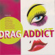 Various Artists - Drag Addict featuring Club 69 / Candy Girls / Roach Motel / Fierce Child / Morels Grooves / Junior Vasquez / R