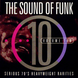 The Sound Of Funk - Volume Ten (includes tracks by Pearly Queen / Raw Soul / Jamie Ellis / Earl Swindell) 16 Track 70's Soul