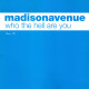 Madison Avenue - Who The Hell Are You (Illicit Remix / Original / Aint No Love Mix / John Course vs Andy Van Remix) Double Promo