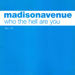 Madison Avenue - Who The Hell Are You (Illicit Remix / Original / Aint No Love Mix / John Course vs Andy Van Remix) Double Promo