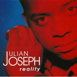 (CD) Julian Joseph - Reality featuring Bridge to the south / Body and soul / Easy for you to say / Look out for love