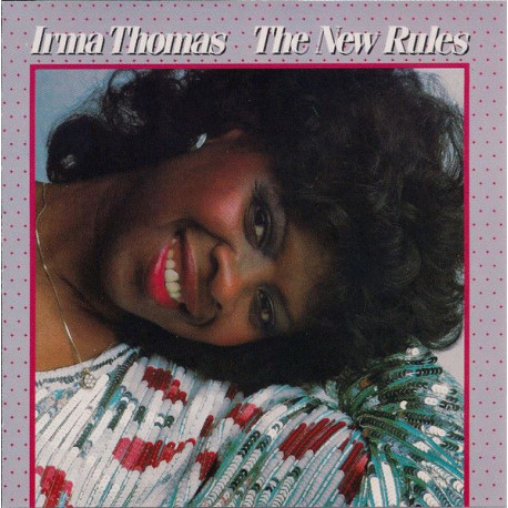 Irma Thomas - The New Rules featuring The new rules / Gonna cry til my tears run dry / I needed somebody / Good things dont come