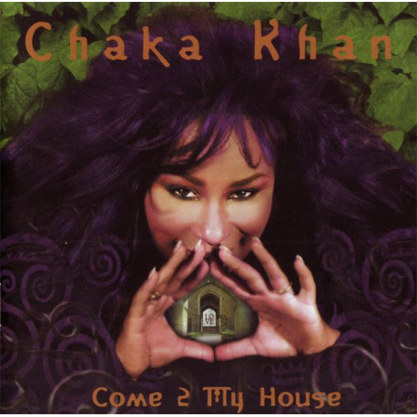 Chaka Khan - Come 2 My House featuring Come 2 my house / This crazy life of mine / Betcha / Spoon / Pop my clutch / Journey 2 th