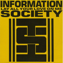 Information Society - Lay All Your Love On Me (Justin Strauss Remix / Restricted Remix / Dub / Phil Harding Mix / Radio Hot Mix)