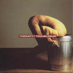 Therapy - Troublegum featuring Knives / Screamager / hellbelly / Stop it youre killing me / Nowhere / Die laughing / Unbeliever