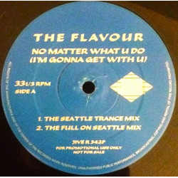 Flavour - No matter what you do (Seattle Trance mix / Full On Seattle mix / Tesko Development Vocal mix / Corporation Dub)