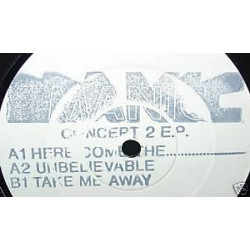 Manic - Concept 2 EP Featuring Here Come The..... Unbelievable / Take Me Away