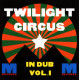 Twilight Circus - In Dub Vol 1 (9 track LP) Dub Frequency / Rocking Dub / Sir Dub / Big Dub / Dub Statikk / valley Of The Dub