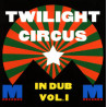 Twilight Circus - In Dub Vol 1 (9 track LP) Dub Frequency / Rocking Dub / Sir Dub / Big Dub / Dub Statikk / valley Of The Dub