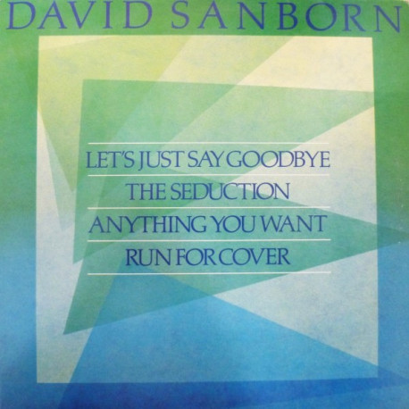 David Sanborn - Run For Cover / Lets Just Say Goodbye / Anything You Want / The Seduction