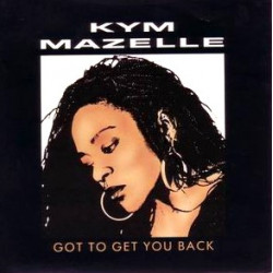 Kym Mazelle - Got To Get You Back (Groovy Piano Mix / Amazella Mix / Groovy Instrumental)
