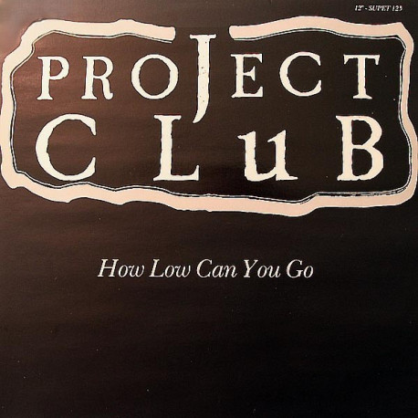 Project Club - How Low Can You Go (Original / Dub / Edit)