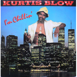 Kurtis Blow - Im Chillin (12" Club Mix / 7" Version / Instrumental) / Dontcha Feel Like Making Love