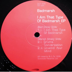 Badmarsh - I Am That Type Of Badmarsh / Drums Conversation / Unwind Your Mind