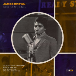James Brown - Sex Machine / Get On The Good Foot / Get Up Offa That Thing / Papas Got A Brand New Bag (Original Versions)