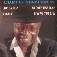 Curtis Mayfield - Superfly (Full Length Version) / Who was that lady / Dirty laundry / We gotta have peace
