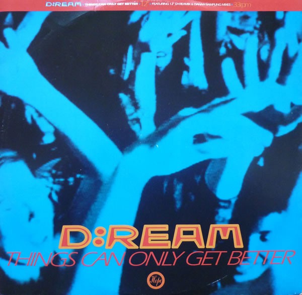 D ream - Things can only get better (D Ream mix / 12inch Instrumental / Danny Rampling mix / Danny Rampling Dub)