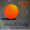 Degrees Of Motion - Shine on (Vinyl) Club mix / Trance Dub / Extended LP Version / Inspiration mix / Bonus Chant