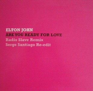 Elton John - Are you ready for love (Radio Slave Remix / Serge Santiago Re Edit) Promo