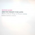 Elton John - Are you ready for love (Linus Loves Remix / Mylos Road Map To Peace Remix) Promo