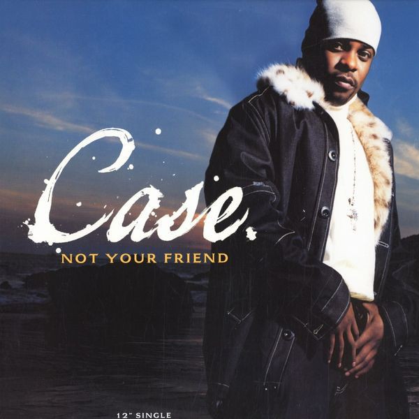 Case - Not your friend (LP version / Radio Edit / Instrumental / Acappella)