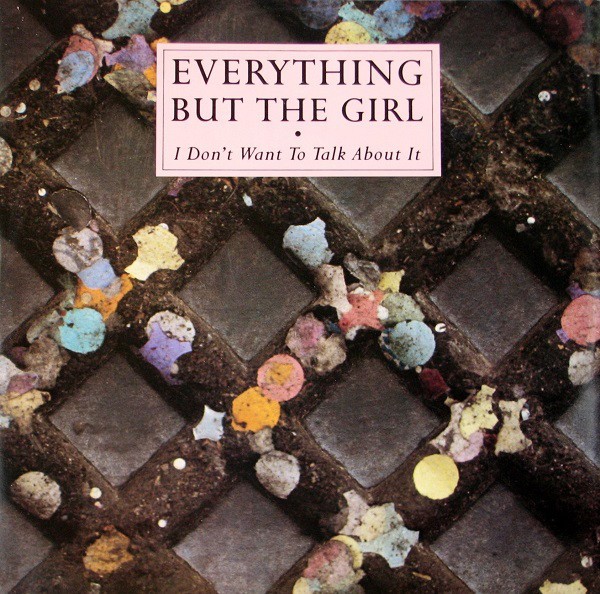 Everything But The Girl - I Dont Want To Talk About It / Oxford Rd / Shadow On A Harvest Moon