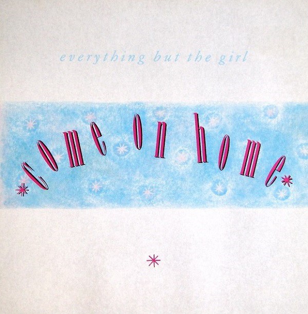 Everything But The Girl - Come on home (Extended Version / Original Version) / Draining the bar / I fall to pieces