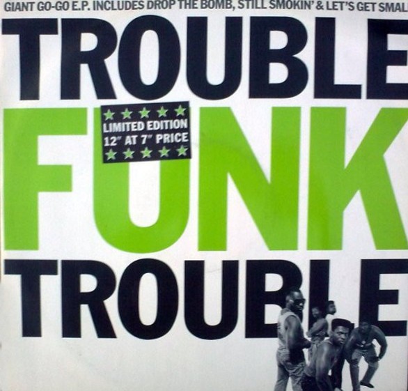 Trouble Funk - Trouble (produced by Bootsy Collins) / Drop the bomb (much sampled gogo classic) / Still smokin / Let's get small