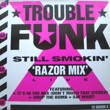 Trouble Funk - Chad Jackson's Razor Megamix featuring Still smokin, Dont touch that stereo, Drop the bomb & Say what / Still smo