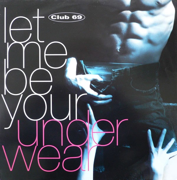 Club 69 - Let me be your underwear (4 Mixes) 12" Vinyl Record