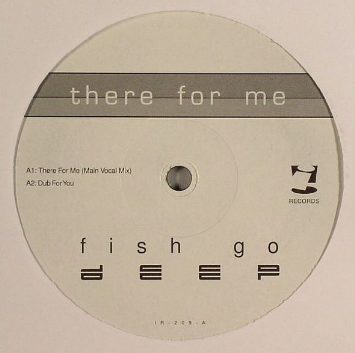 Fish Go Deep - There for me (Main Vocal mix / Dub / U Hear / Instrumental) 12" Vinyl Record