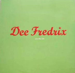 Dee Fredrix - Live my life (12inch mix / 7inch mix / Acappella / Bonus Beats / 7inch /  Club mix / House mix / U Bend Edit) Dble