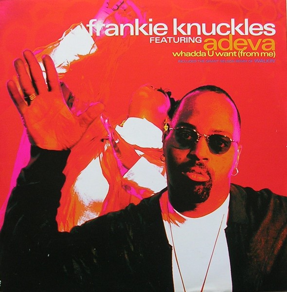 Frankie Knuckles feat Adeva - Whadda u want (Frankie's Classic Club Mix / K Klass Mix) / Walkin (Grant Nelson remix)