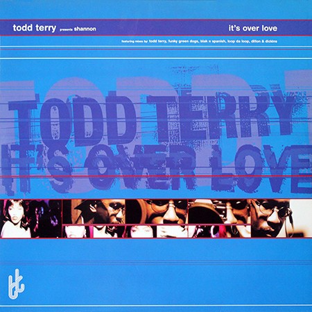 Todd Terry presents Shannon - It's over love (Todd Terry / Funky Green Dogs / Blak N Spanish / Loop Da Loop / D&D Mix)