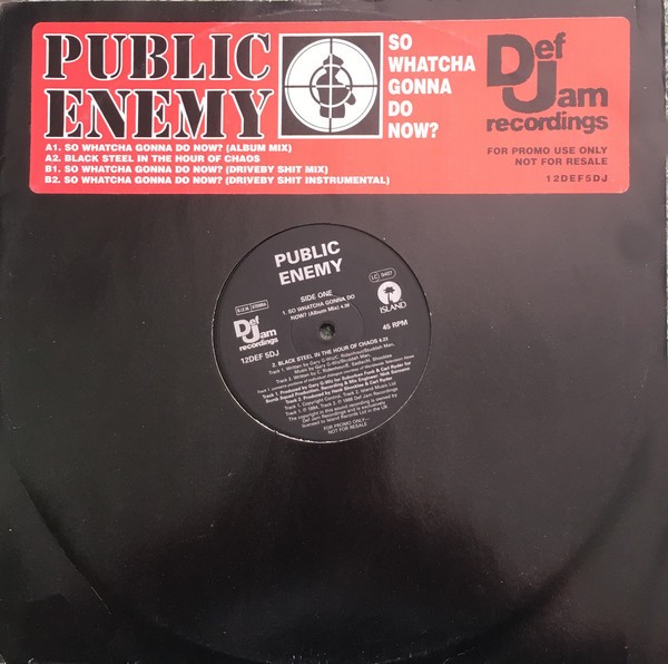 Public Enemy - So whatcha gonna do now (3 mixes) / Black steel in the hour of chaos (Promo)