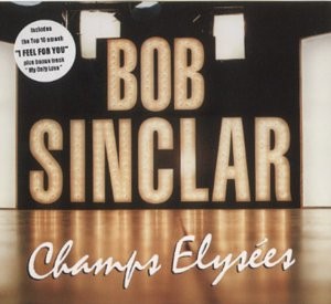 Bob Sinclar - Champs elysees (12 track disco influenced house album inc Darlin, I feel for you & Got to be free)