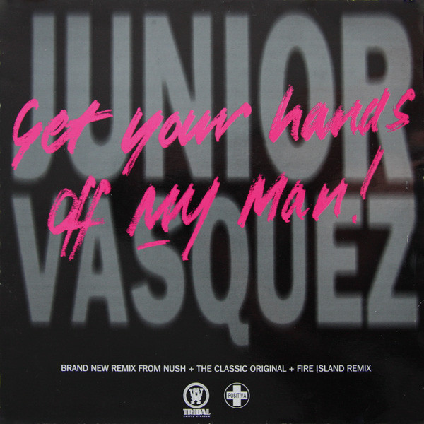 Junior Vasquez - Get your hands of my man (Nush mix / Fire Island dub / Junior Vasquez factory mix / Nushappella)