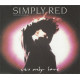Simply Red - It's only love / Turn it up / X / The right thing