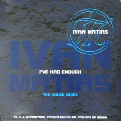 Ivan Matias - Ive Had Enough (4 Fathers Of Sound Mixes / 2 CJ Mackintosh Mixes /  Frankie Knuckles Dub) 2 x 12" Vinyl