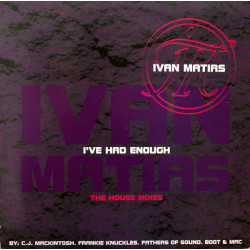 Ivan Matias - Ive Had Enough (3 CJ Mackintosh Mixes / 4 Frankie Knuckles Mixes / 2 Fathers Of Sound Mixes ) 2 x 12" Vinyl