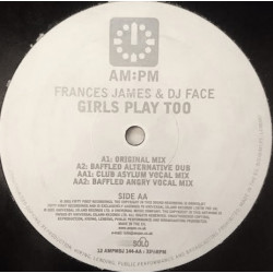 Frances James & DJ Face - Girls Play Too (Original Mix / Baffled Vocal / Baffled Dub / Club Asylum Vocal Mix) 12" Vinyl