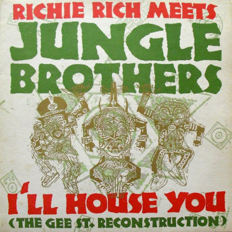 Jungle Brothers - I'll House You (Richie Rich Gee St Reconstruction / Instrumental / Houseappella) / Straight Out The Jungle
